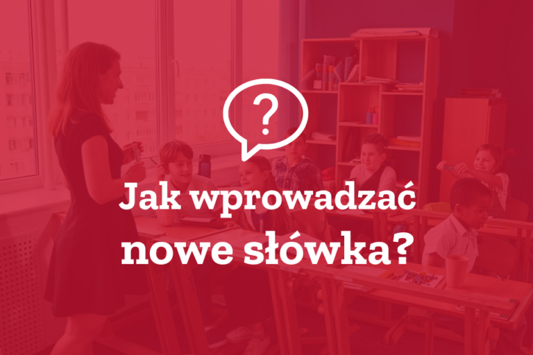 Jak wprowadzać nowe słówka?